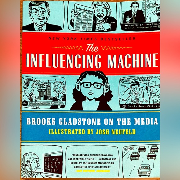 The Influencing Machine by Brooke Gladstone - Illustrated by Josh Neufeld - Picture 1 of 4